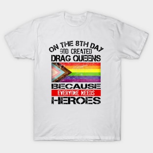 Everyone Needs Heroes... Drag Queens T-Shirt